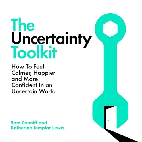 The Uncertainty Toolkit By Sam Conniff, Katherine Templar Lewis